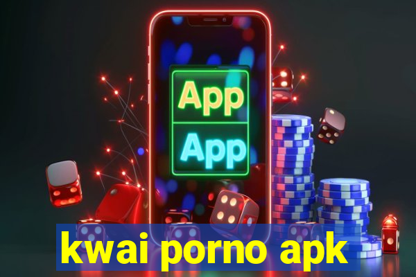 kwai porno apk